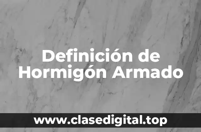 Definición de Hormigón Armado