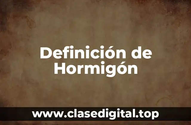 Definición técnica de Hormigón