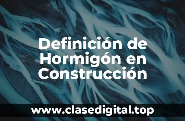 Definición de Hormigón en Construcción