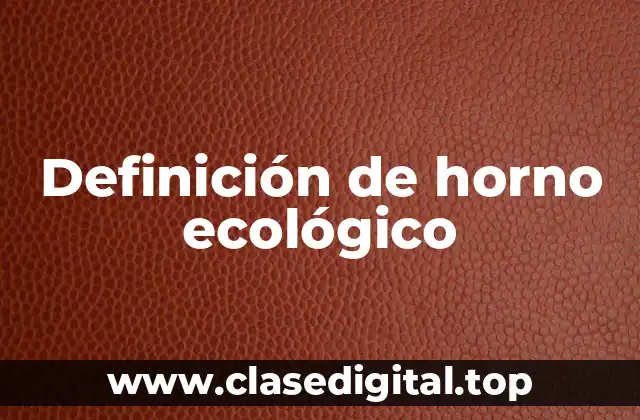 Definición de horno ecológico
