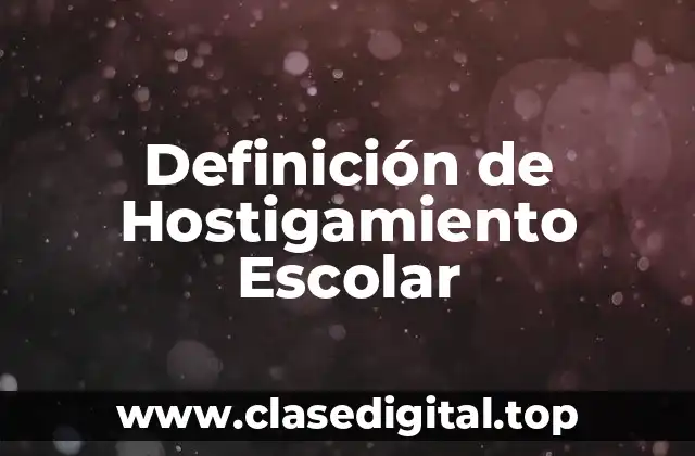 Definición de Hostigamiento Escolar