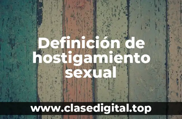 Definición de hostigamiento sexual