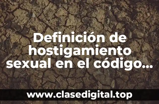 Definición de hostigamiento sexual en el código penal