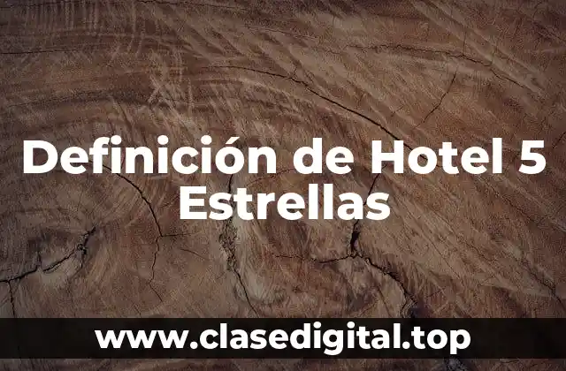 Definición de Hotel 5 Estrellas