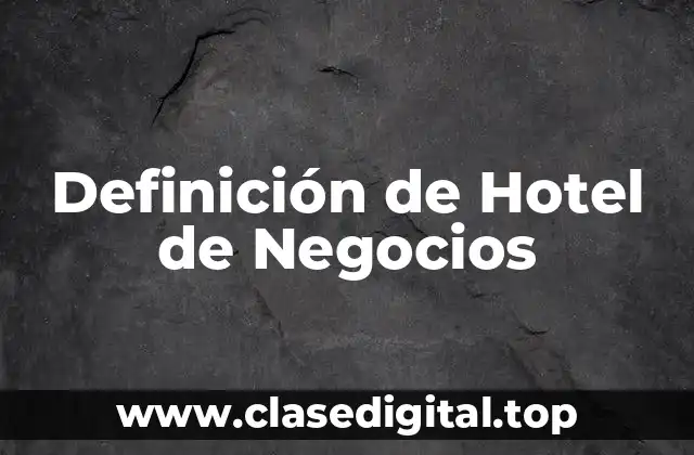 Definición de Hotel de Negocios
