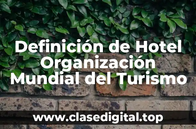 Definición de Hotel Organización Mundial del Turismo
