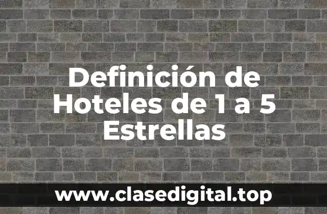 Definición de Hoteles de 1 a 5 Estrellas