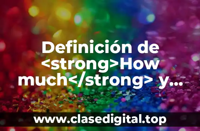 Definición de <strong>How much</strong> y <strong>How many</strong> en inglés