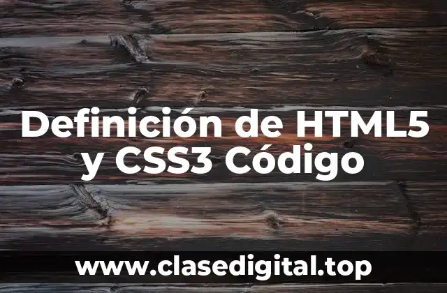 Definición de HTML5 y CSS3 Código
