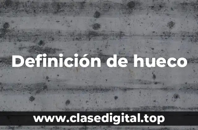 Definición de hueco