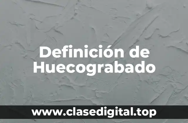 Definición técnica de Huecograbado