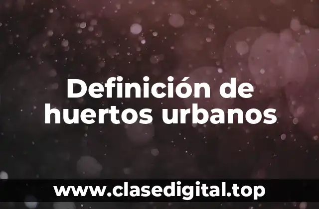 Definición de huertos urbanos