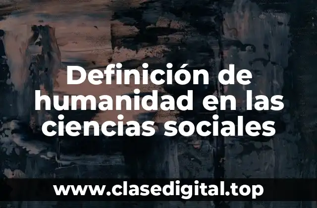 Definición de humanidad en las ciencias sociales