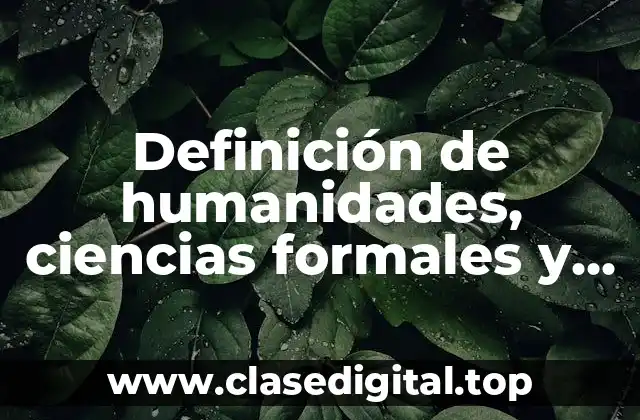 Definición de humanidades, ciencias formales y ciencias facticas