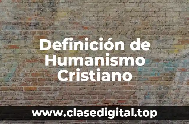 Definición de Humanismo Cristiano