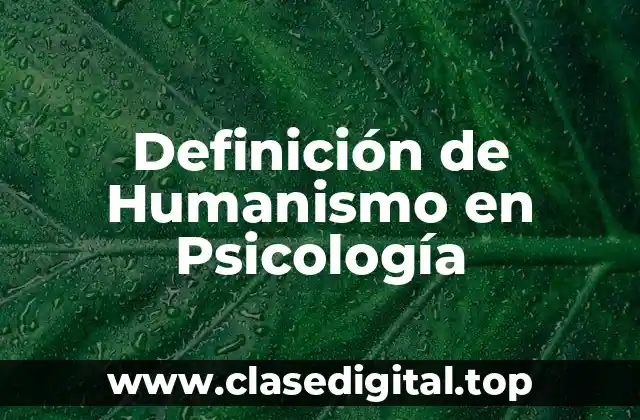 Definición de Humanismo en Psicología