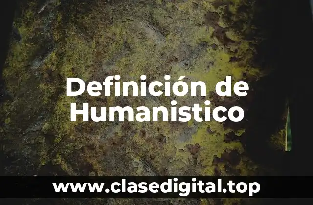 Definición de Humanistico