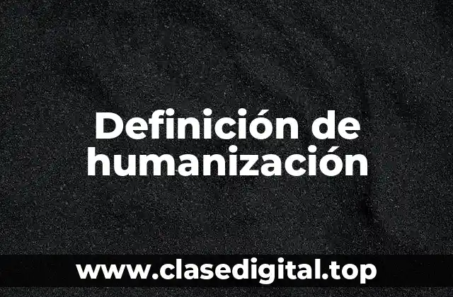 Definición de humanización