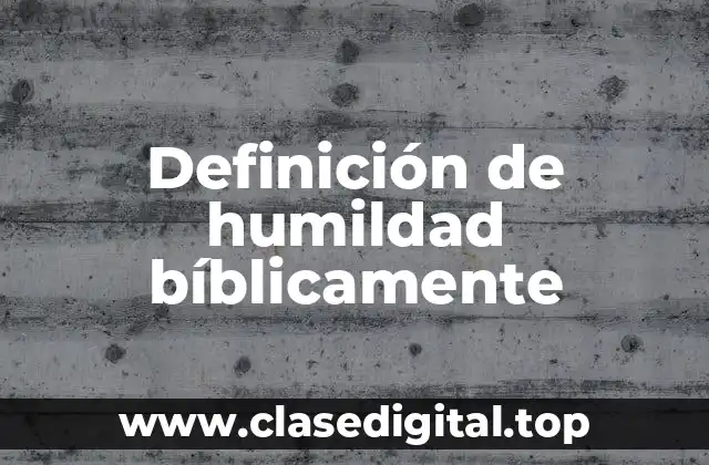 Definición de humildad bíblicamente
