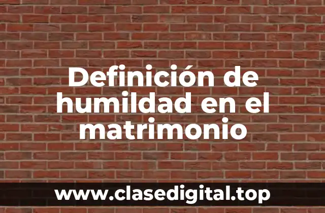 Definición de humildad en el matrimonio