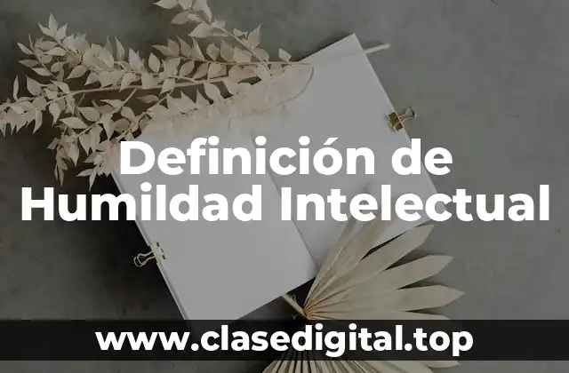 Definición de Humildad Intelectual