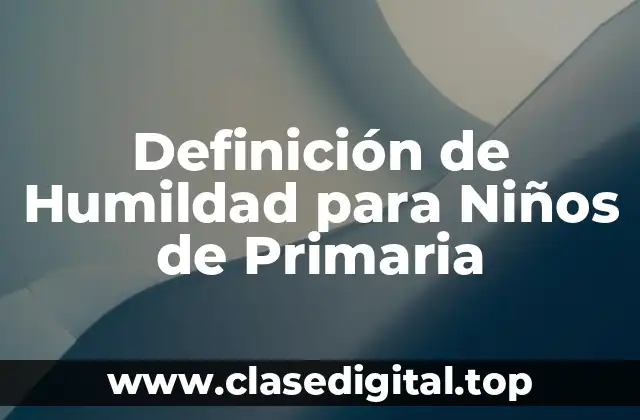 Definición de Humildad para Niños de Primaria