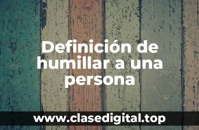 Definición de humillar a una persona