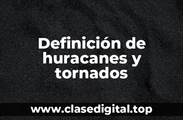 Definición de huracanes y tornados