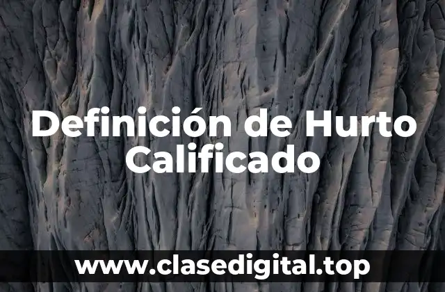 Definición de Hurto Calificado
