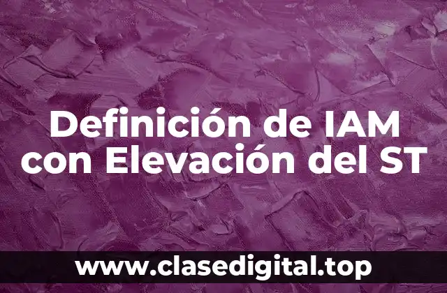 Definición de IAM con Elevación del ST