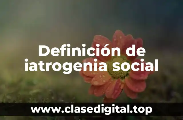 Definición de iatrogenia social