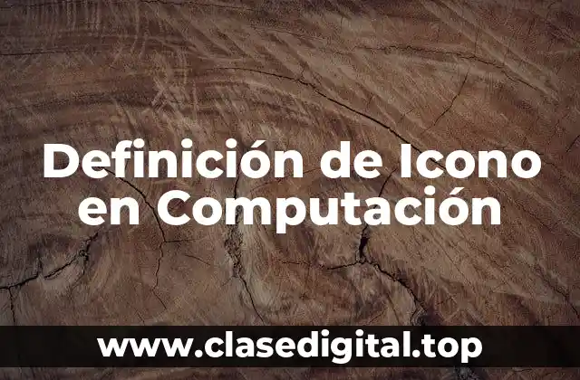 ✨ Definición Técnica de Icono en Computación
