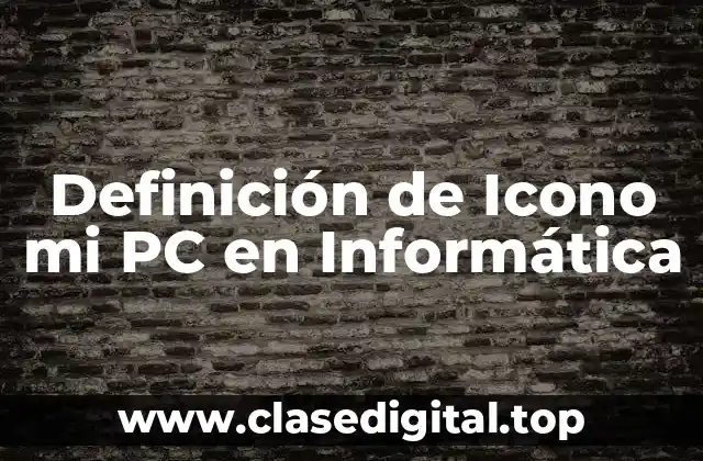 Definición de Icono mi PC en Informática