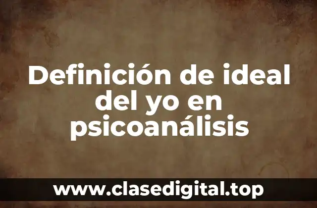 Definición de ideal del yo en psicoanálisis
