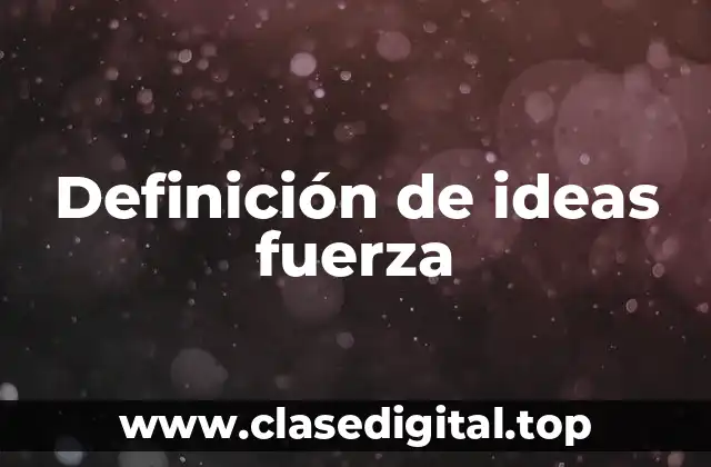 Definición de ideas fuerza