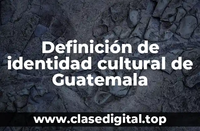 Definición de identidad cultural de Guatemala