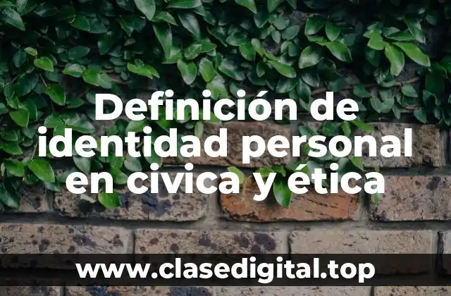 Definición de identidad personal en civica y ética