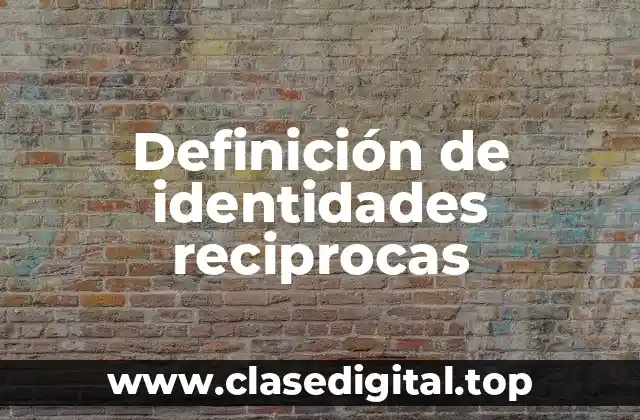 Definición de identidades reciprocas