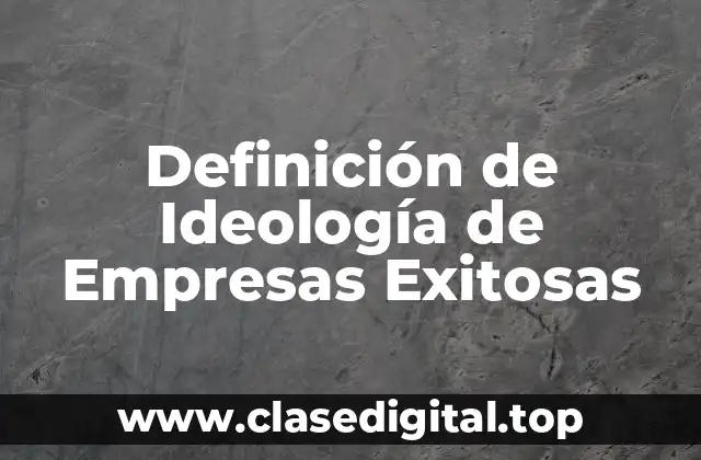 Definición de Ideología de Empresas Exitosas