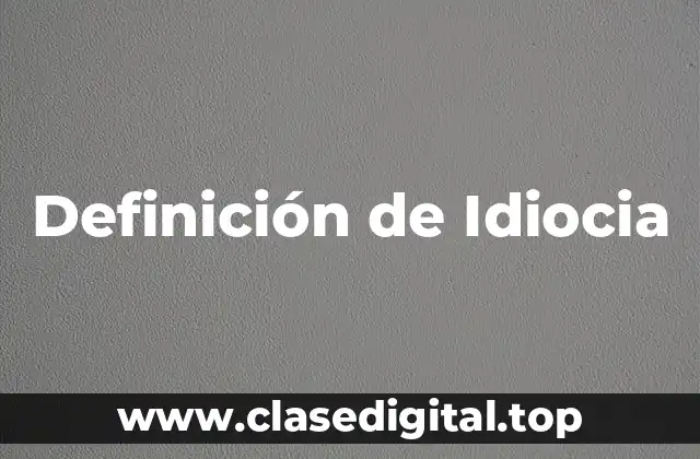 Definición técnica de Idiocia