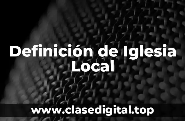 Definición de Iglesia Local