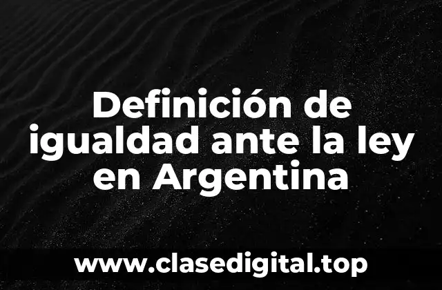 Definición de igualdad ante la ley en Argentina