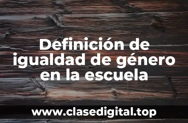 Definición de igualdad de género en la escuela