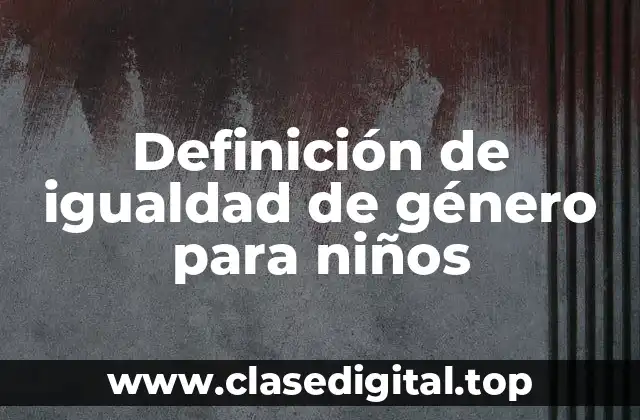 Definición de igualdad de género para niños