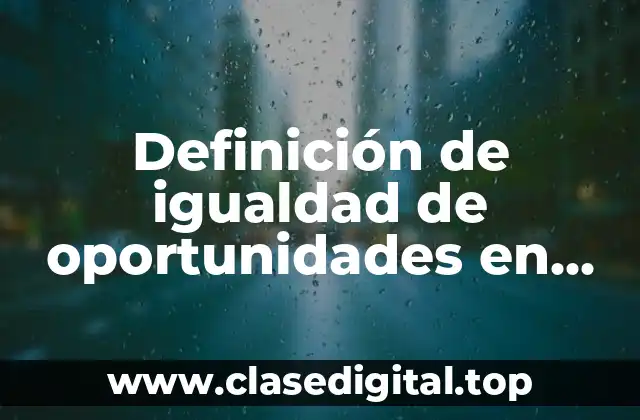 Definición de igualdad de oportunidades en educación