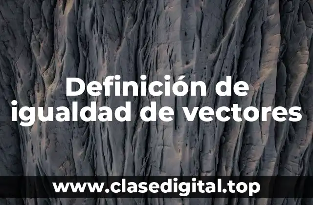 Definición de igualdad de vectores