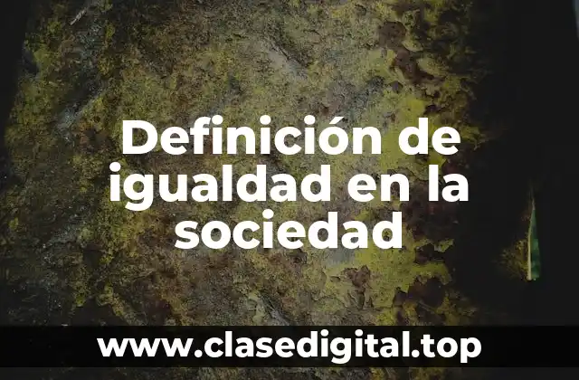 Definición de igualdad en la sociedad