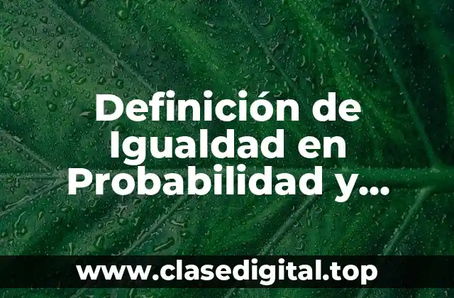Definición de Igualdad en Probabilidad y Estadística
