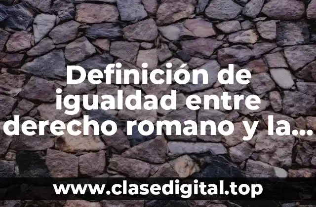 Definición de igualdad entre derecho romano y la familia actual
