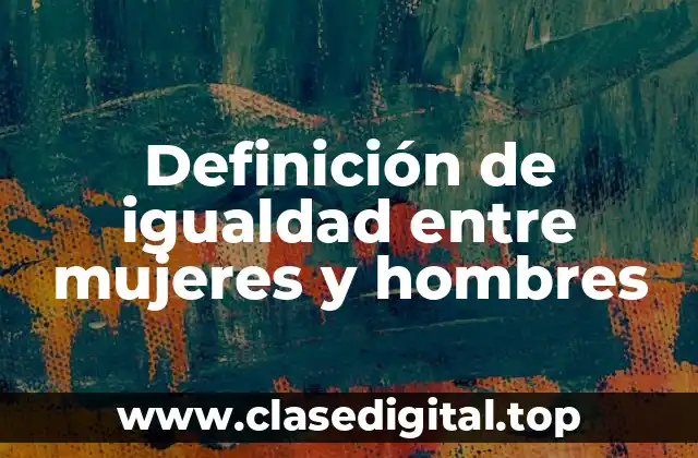 Definición de igualdad entre mujeres y hombres